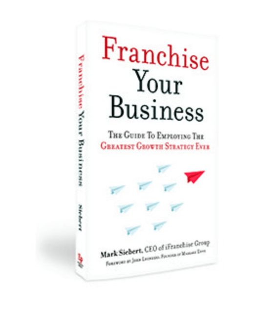 Franchise Your Business by Mark Siebert, CEO of iFranchise Group